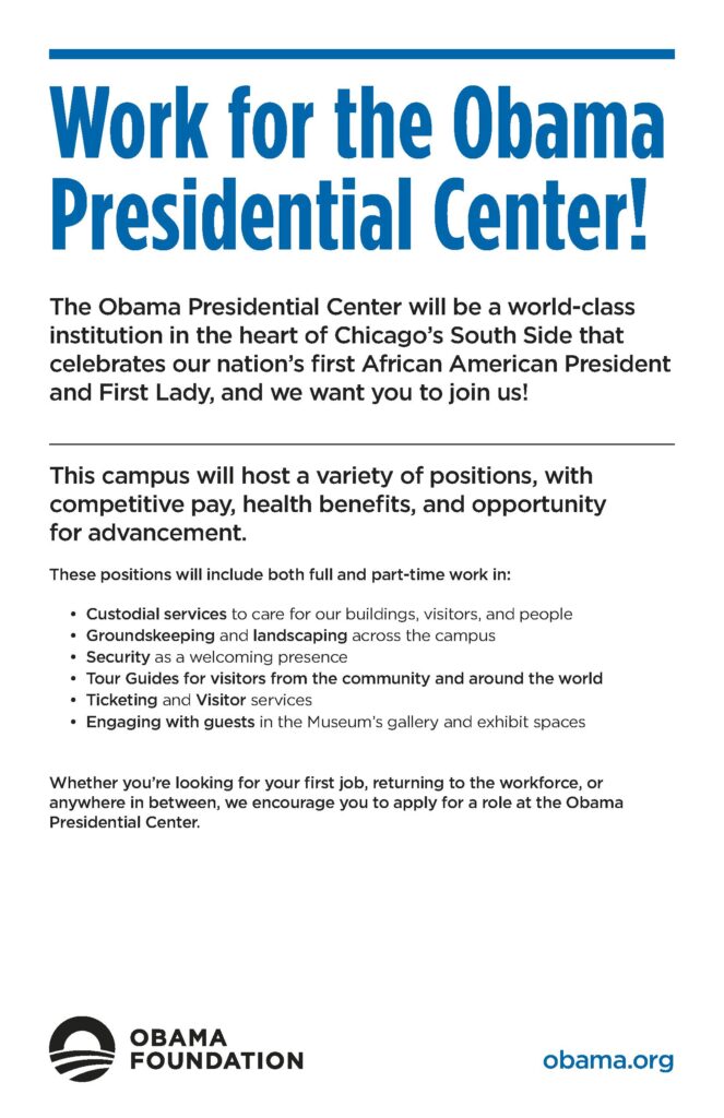 Work for the Obama Presidential Center. These positions will include both full time and part time work in: custodial services, groundskeeping and landscaping, security, tour guides, ticketing, and engaging with guests.